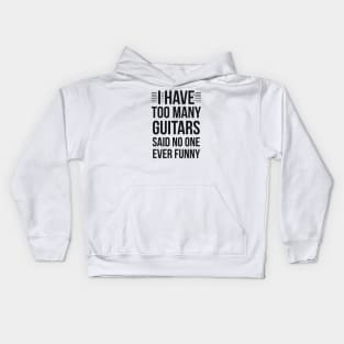 I Have Too Many Guitars Said No One Ever Funny Kids Hoodie